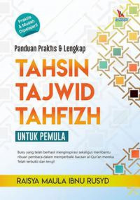 Panduan Praktis dan Lengkap : Tahsin, Tajwid, Tahfizh untuk Pemula