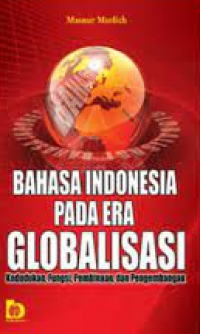 Bahasa Indonesia Pada Era Globalisasi: Kedudukan, Fungsi, Pembinaan, dan Pengembangan