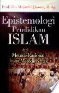 Epistemologi Pendidikan Islam dari Metode Rasional Hingga Metode Kritik