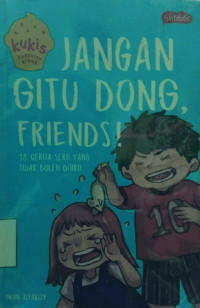 Jangan Gitu Dong, Friends!: 18 Cerita Seru Yang Tidak Boleh DItiru