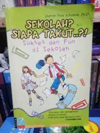 Sekolah Siapa Takut : Sukses dan Fun disekolah