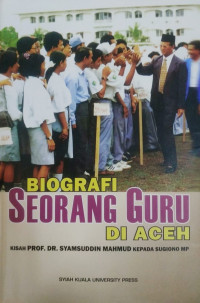 Biografi Seorang Guru di Aceh, Kisah Prof. DR.Syamsuddin Mahmud kepada Sugiono MP