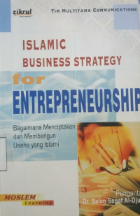 Islamic Business Strategy for Entrepreneurship : Bagaimana Menciptakan dan Membangun Usaha yang Islami