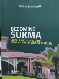 Becoming Sukma : Kumpulan Tulisan Guru Sekolah Sukma Bangsa Bireuen