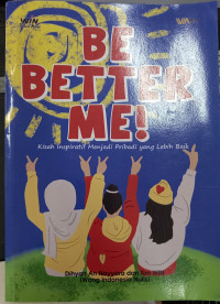 Be Better Me! : Kisah Inspiratif Menjadi Pribadi Yang Lebih Baik