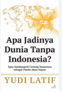 Image of Apa Jadinya Dunia Tanpa Indonesia: Epos Sumbangsih Cerlang Nusantara sepagai Pandu Masa Depan