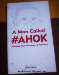 A Man Called Ahok: Sepenggal kisah perjuangan dan ketulusan