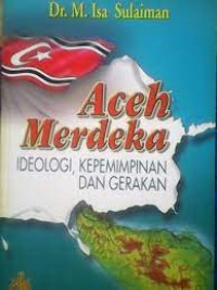 ACEH MERDEKA: IDEOLOGI, KEPEMIMPINAN DAN GERAKAN