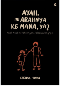 Image of Ayah Ini Arahnya Kemana, ya ?