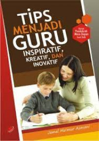 Tips Menjadi Guru Inspiratif, Kreatif, fan Inovatif