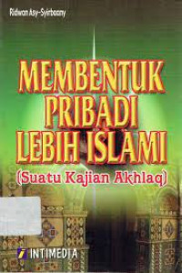 Membentuk Pribadi Lebih Islami (Suatu Kajian Akhlak)