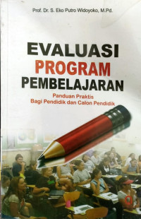 Evaluasi program pembelajaran : panduan praktis bagi pendidik dan calon pendidik